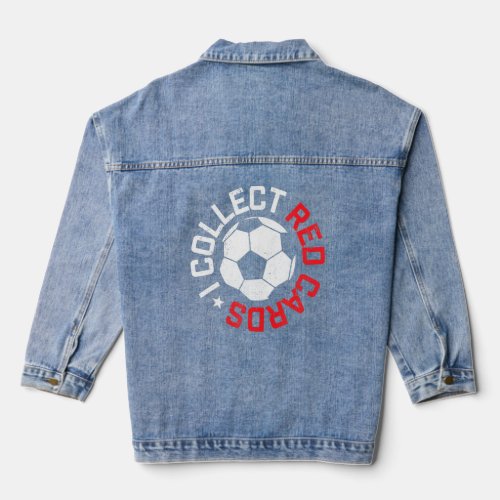 I Collect Red Cards Funny Soccer Player Game Sayin Denim Jacket