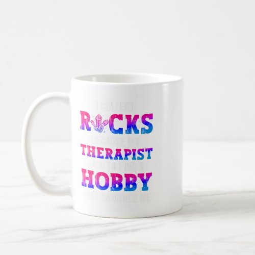 I Collect Rocks Therapist Hobby Mineral Collecting Coffee Mug