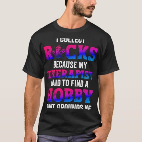 I Collect Rocks Therapist Hobby Mineral Collecting T_Shirt