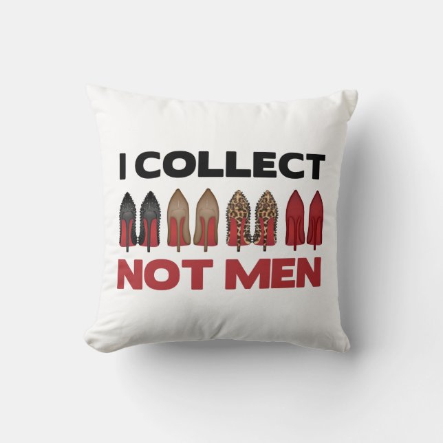 I COLLECT SHOES NOT MEN THROW PILLOW (Front)