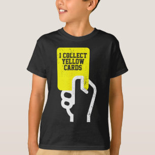 I Collect Yellow Cards, Funny Soccer Player Saying T-Shirt