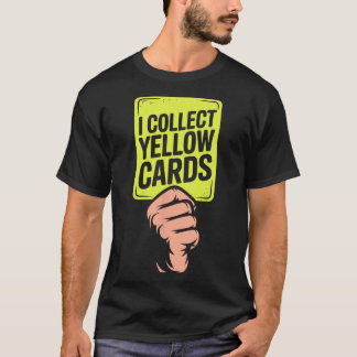 I Collect Yellow Cards Soccer Player Fan Goalie Fu T-Shirt