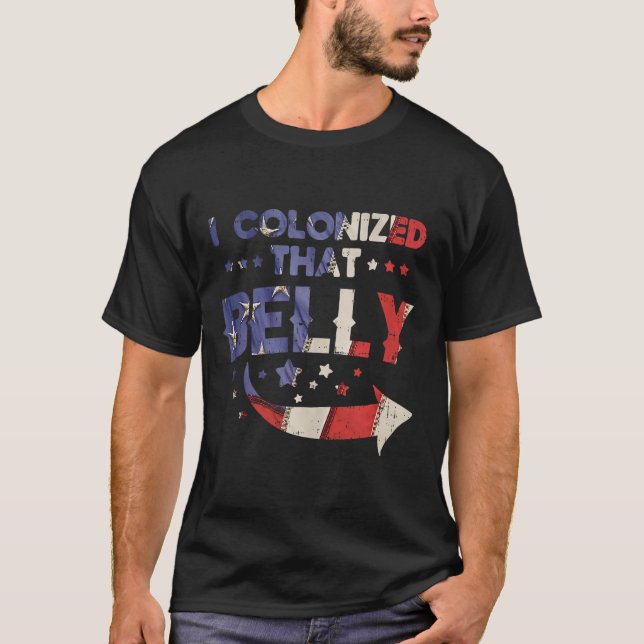 I Colonized That Belly 4th Of July Pregnancy Dad M T-Shirt (Front)