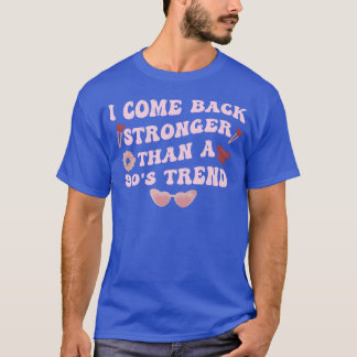 I Come Back Strongerhan A 90srend Pink Groovy frie T-Shirt