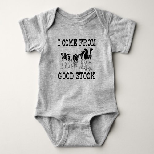 I COME FROM GOOD STOCK COW CATTLE  BABY BODYSUIT