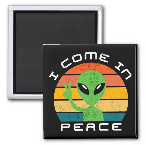 I Come In Peace  Alien  Space Magnet