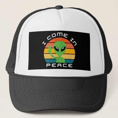 I Come In Peace  Alien  Space Trucker Hat