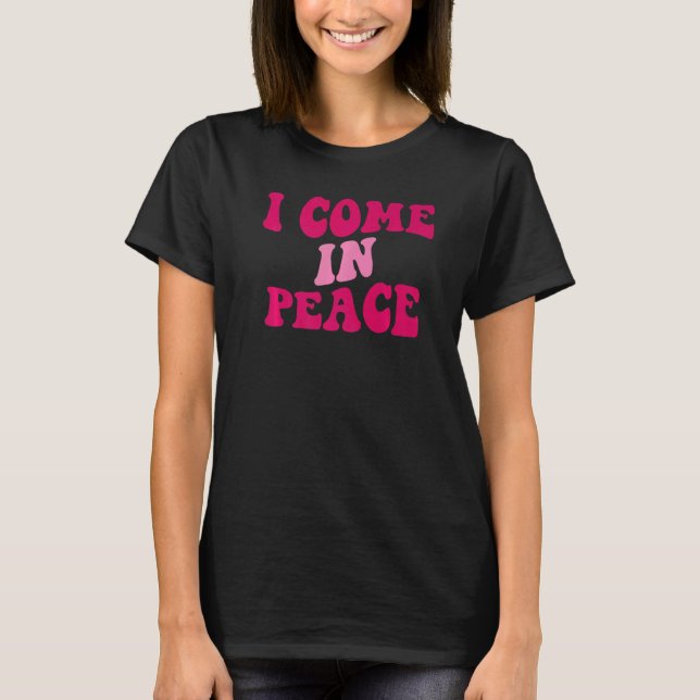 I Come In Peace I'm Peace  Matching Couples Appare T-Shirt (Front)