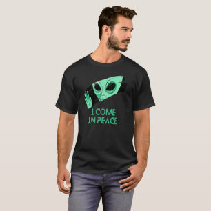 I come in peace T-Shirt
