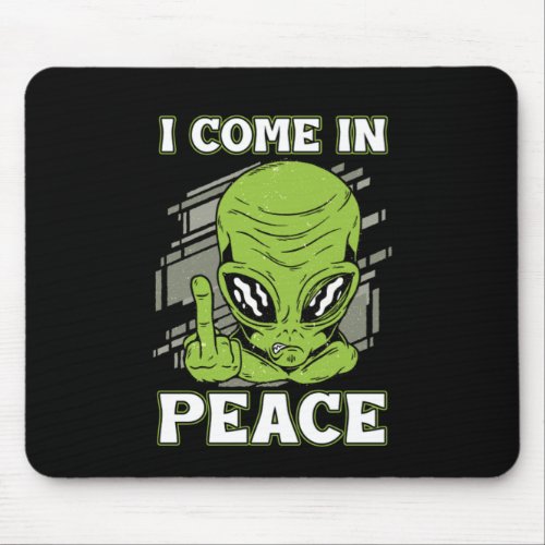 I Come In Peace UFO Believer Alien Aliens Gift Mouse Pad