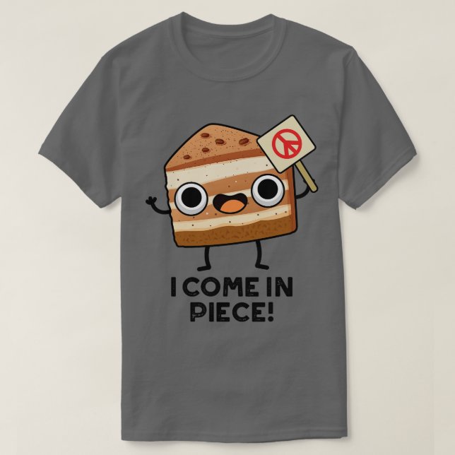 I Come In Piece Funny Cake Pun 1 T-Shirt (Design Front)