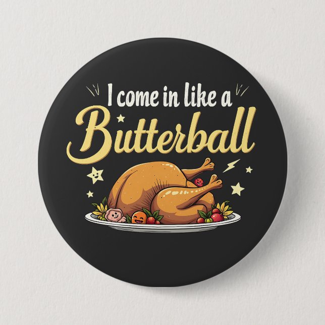 I Come Like a Butterball Turkey Thanksgiving Button (Front)