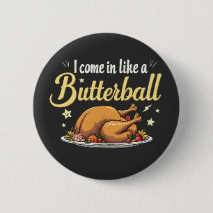 I Come Like a Butterball Turkey Thanksgiving Button