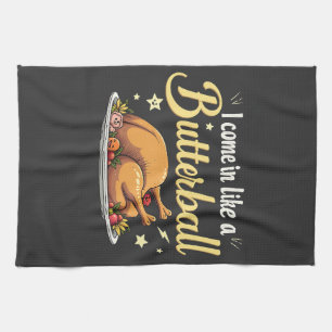 I Come Like a Butterball Turkey Thanksgiving Kitchen Towel