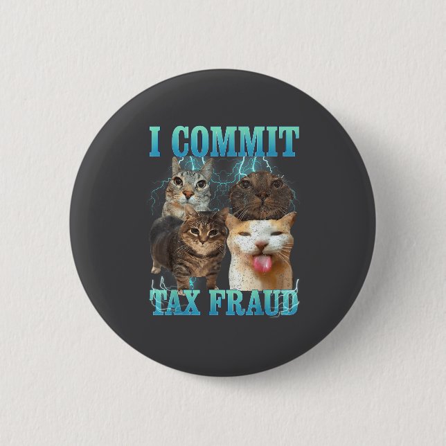 I Commit Tax Fraud Funny Cat Meme Bootleg Graphic  Button (Front)