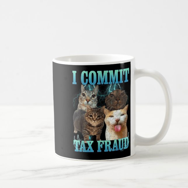 I Commit Tax Fraud Funny Cat Meme Bootleg Graphic  Coffee Mug (Right)