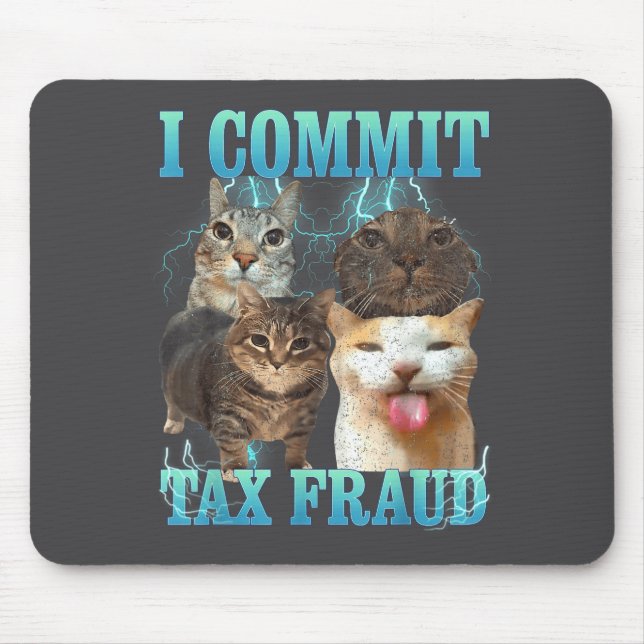 I Commit Tax Fraud Funny Cat Meme Bootleg Graphic  Mouse Pad (Front)