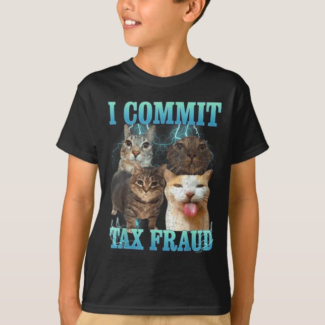I Commit Tax Fraud Funny Cat Meme Bootleg Graphic  T-Shirt (Front)