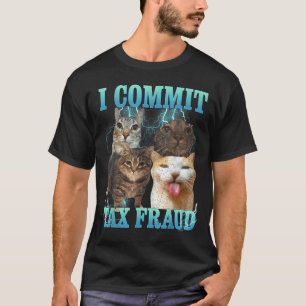 I Commit Tax Fraud Funny Cat Meme Bootleg Graphic  T-Shirt