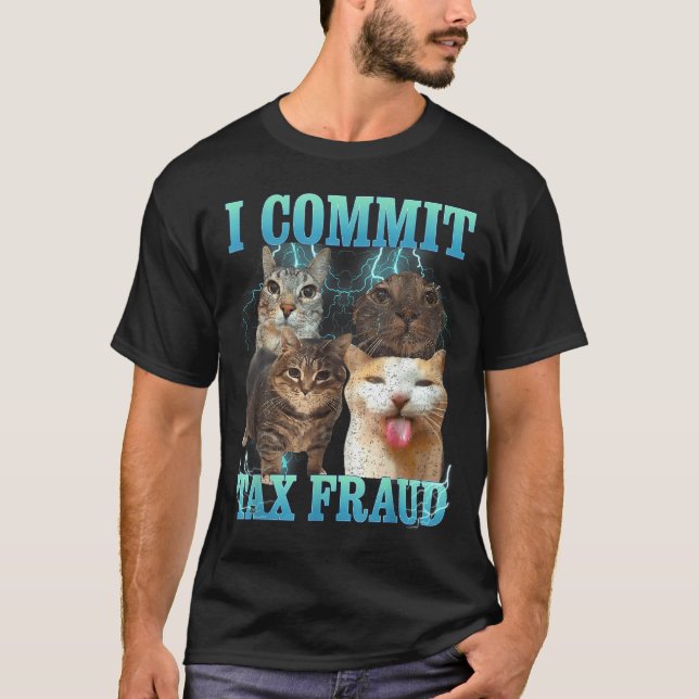 I Commit Tax Fraud Funny Cat Meme Bootleg Graphic  T-Shirt (Front)