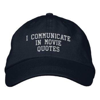 I Communicate In Movie Quotes Embroidered Baseball Cap by Ricaso_Graphics at Zazzle