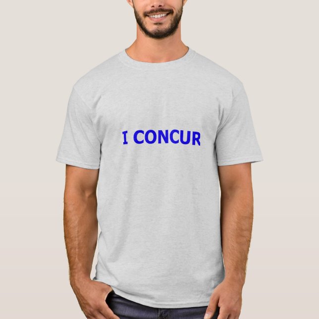 I CONCUR! T-Shirt (Front)