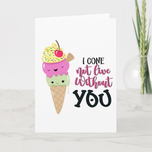 I cone not live without you ice cream valentines  card