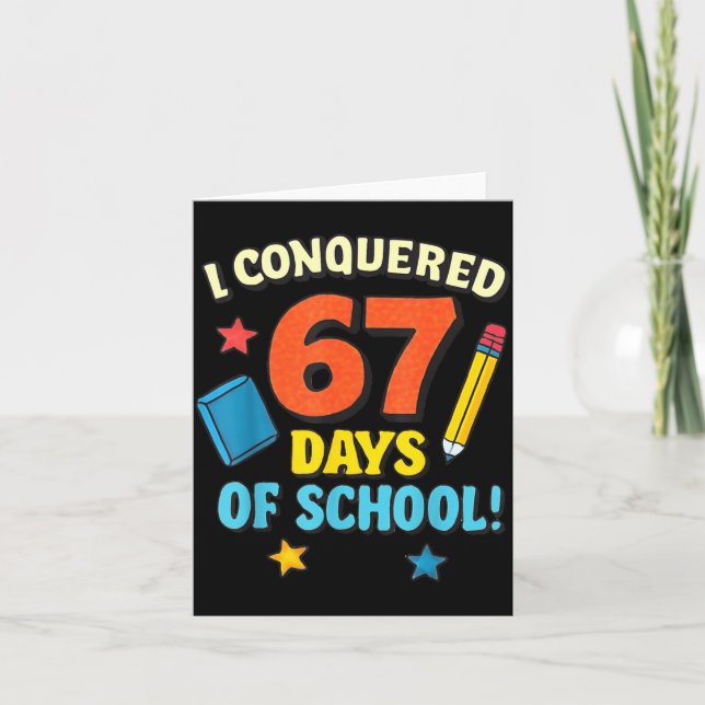 I Conquered 67 Six Seven Days Of School Teachers B Card (Front)