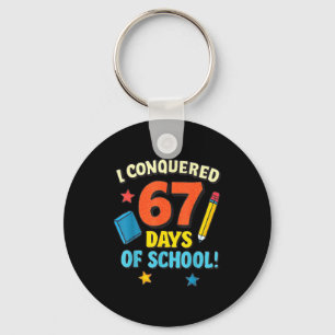 I Conquered 67 Six Seven Days Of School Teachers B Keychain