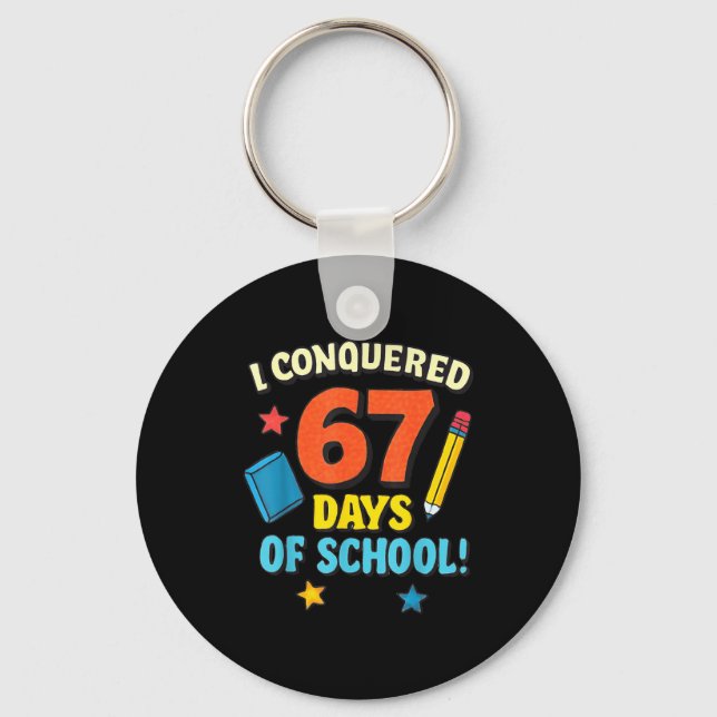 I Conquered 67 Six Seven Days Of School Teachers B Keychain (Front)