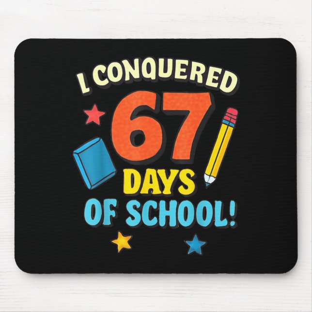 I Conquered 67 Six Seven Days Of School Teachers B Mouse Pad (Front)