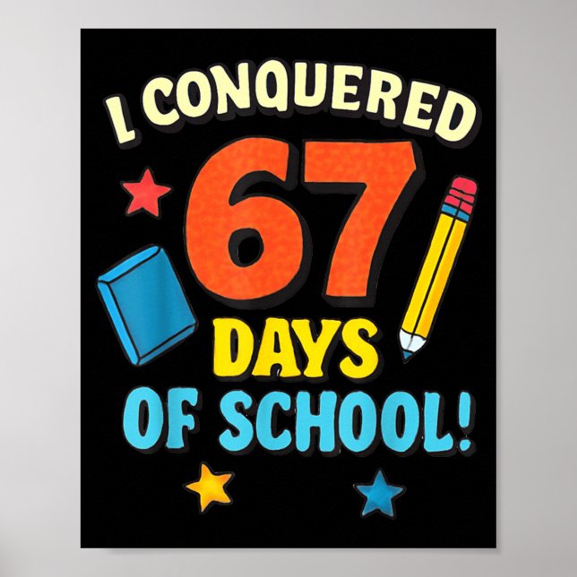 I Conquered 67 Six Seven Days Of School Teachers B Poster (Front)