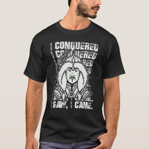 I Conquered I Saw I Came Mongol Genghis Khan T_Shirt
