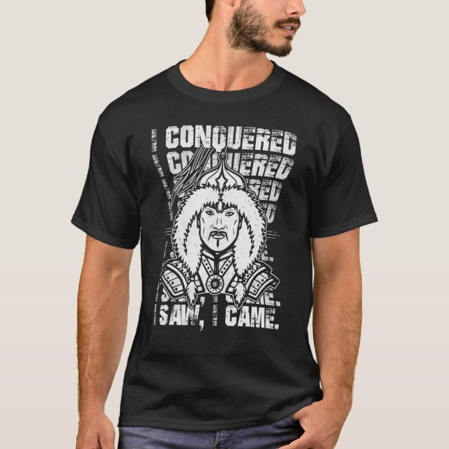 I Conquered I Saw I Came Mongol Genghis Khan T-Shirt (Front)