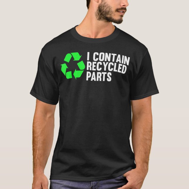 I Contain Recycled Parts Organ Donation Awareness  T-Shirt (Front)
