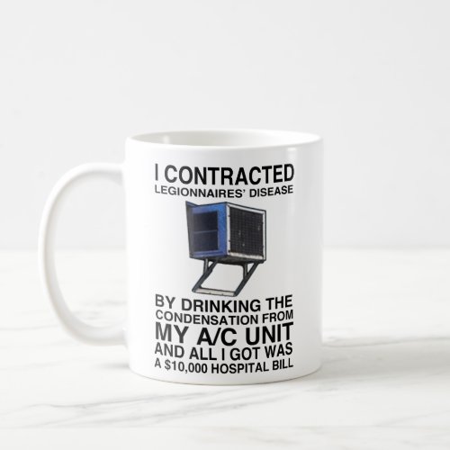 I CONTRACTED LEGIONNAIRES DISEASE BY DRINKING COFFEE MUG