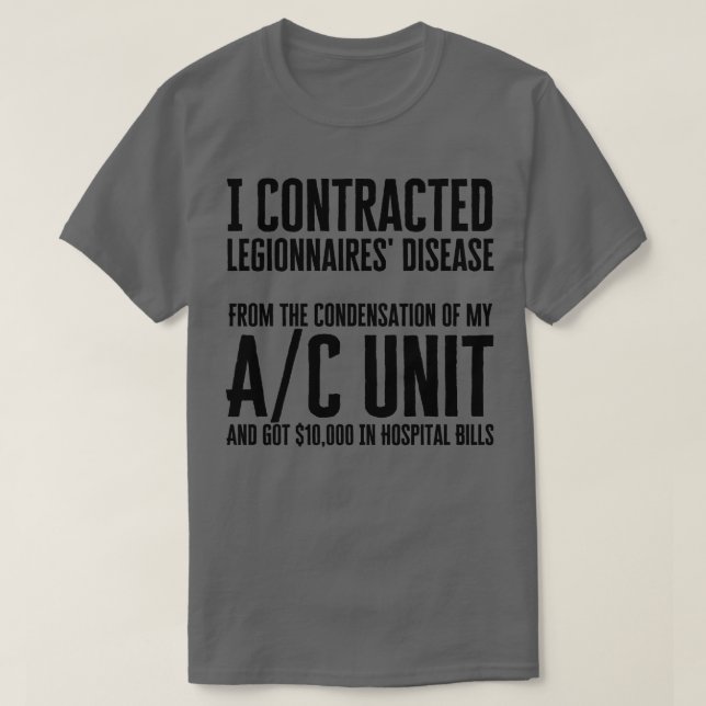 I Contracted Legionnaires Disease T-Shirt (Design Front)