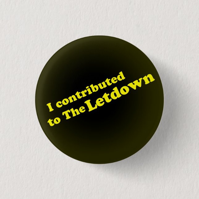 I contributedto The Letdown Pinback Button (Front)