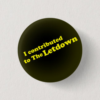 I contributedto The Letdown Pinback Button