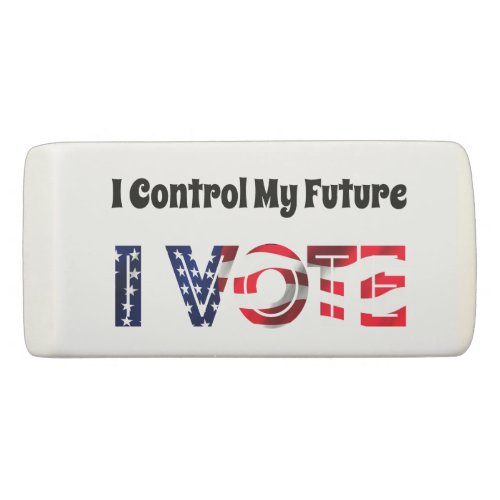 I Control My Future _ I Vote Eraser