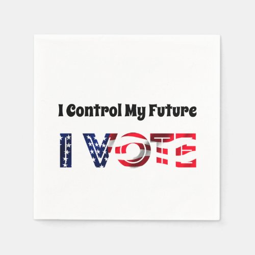I Control My Future _ I Vote Napkins
