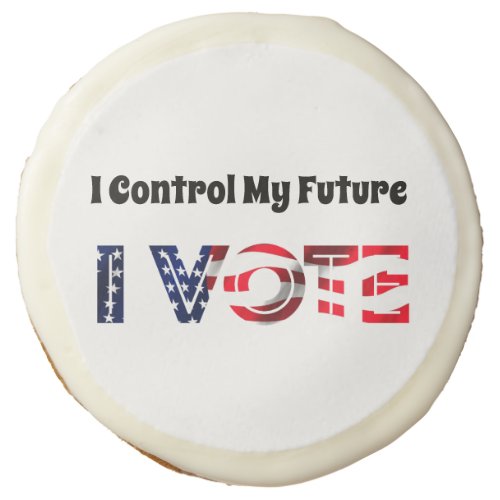 I Control My Future _ I Vote Sugar Cookie
