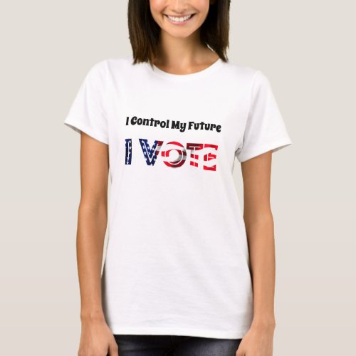 I Control My Future _ I Vote T_Shirt