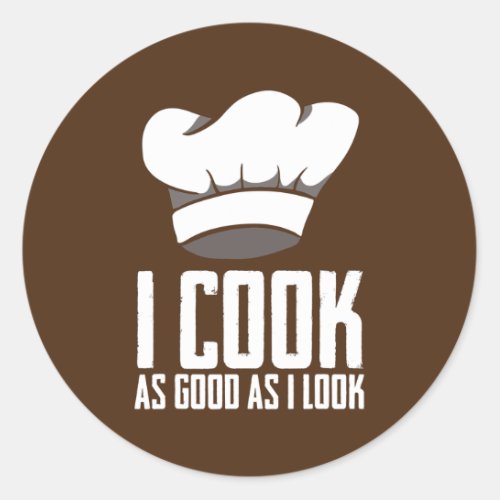 I Cook as Good as I Look Funny Chef Culinary Classic Round Sticker