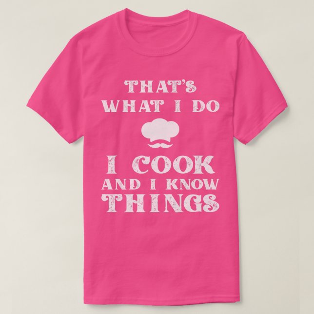 I Cook & I Know Things Funny Cooking Chef & CookT- T-Shirt (Design Front)