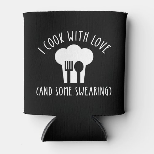 I Cook With Love And Some Swearing Can Cooler