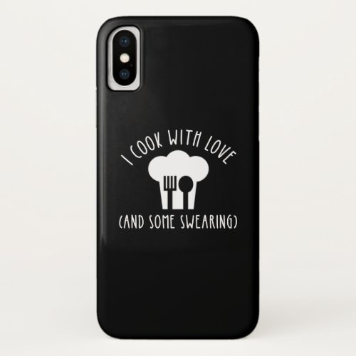 I Cook With Love And Some Swearing iPhone X Case