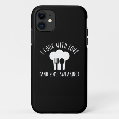I Cook With Love And Some Swearing iPhone 11 Case