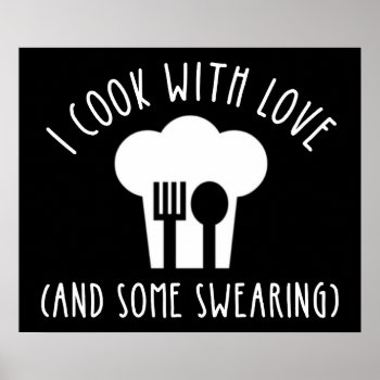 I Cook With Love (and Some Swearing) Poster by Cat_Lady_Designs at Zazzle
