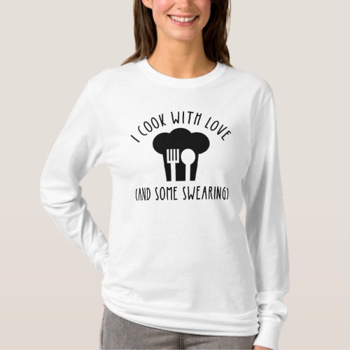 I Cook With Love And Some Swearing T_Shirt